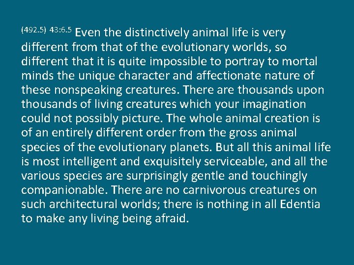 Even the distinctively animal life is very different from that of the evolutionary worlds,