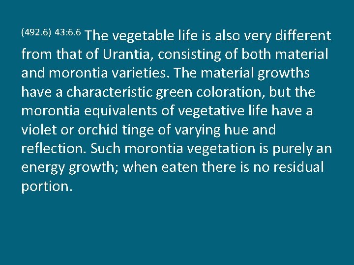 The vegetable life is also very different from that of Urantia, consisting of both