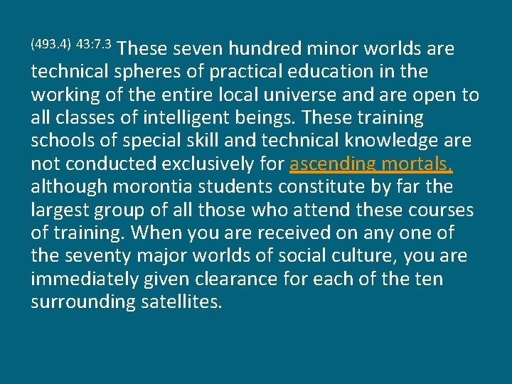 These seven hundred minor worlds are technical spheres of practical education in the working