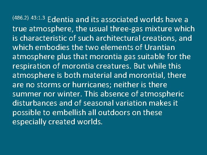 Edentia and its associated worlds have a true atmosphere, the usual three-gas mixture which