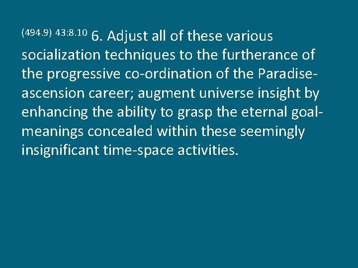 6. Adjust all of these various socialization techniques to the furtherance of the progressive