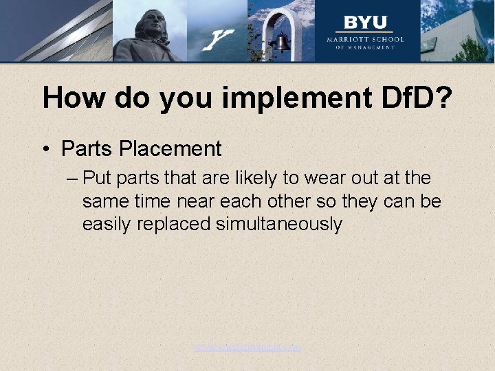 How do you implement Df. D? • Parts Placement – Put parts that are