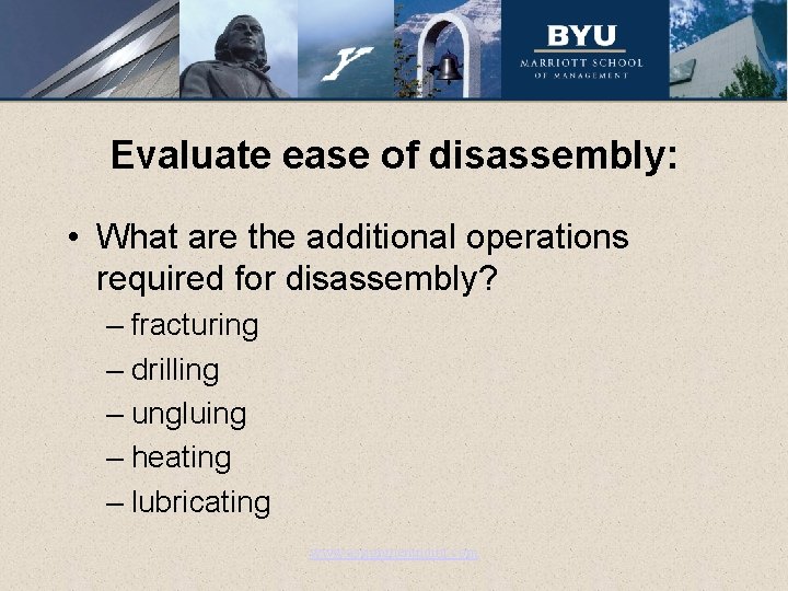 Evaluate ease of disassembly: • What are the additional operations required for disassembly? –