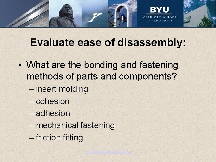 Evaluate ease of disassembly: • What are the bonding and fastening methods of parts