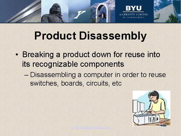 Product Disassembly • Breaking a product down for reuse into its recognizable components –