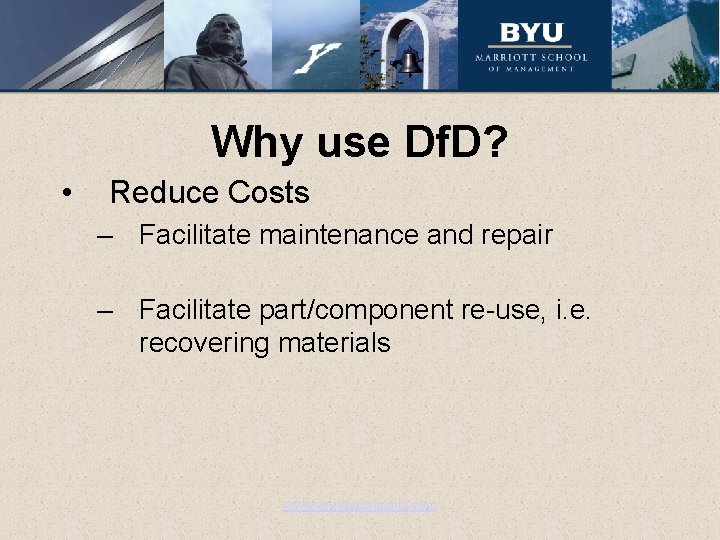 Why use Df. D? • Reduce Costs – Facilitate maintenance and repair – Facilitate