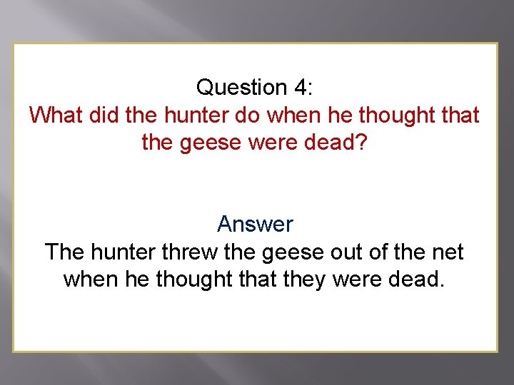 Question 4: What did the hunter do when he thought that the geese were