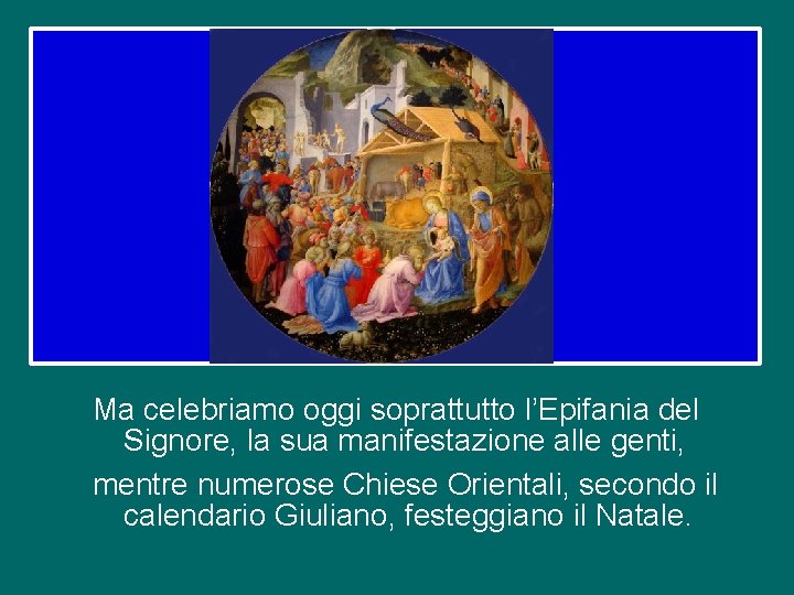 Ma celebriamo oggi soprattutto l’Epifania del Signore, la sua manifestazione alle genti, mentre numerose