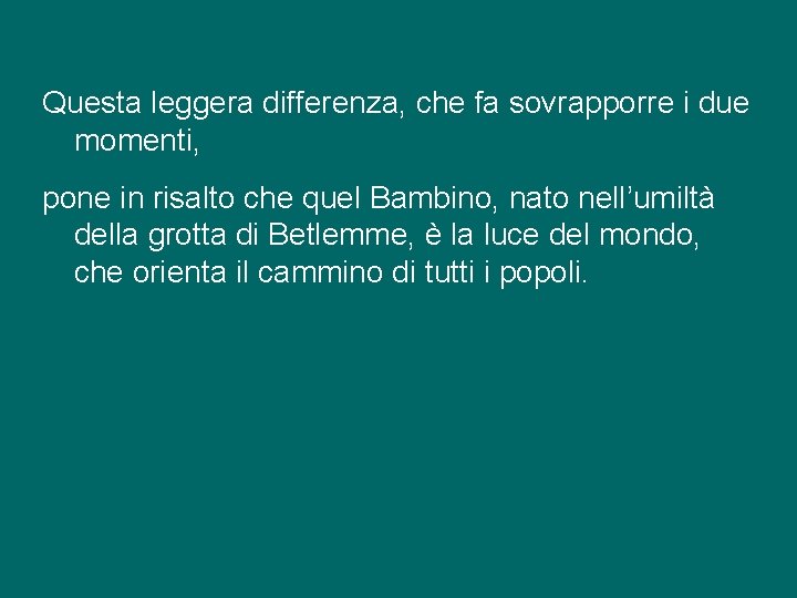 Questa leggera differenza, che fa sovrapporre i due momenti, pone in risalto che quel