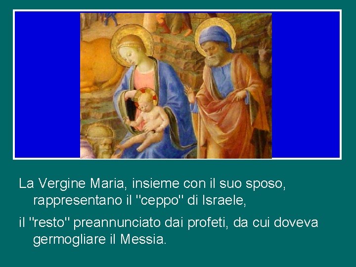 La Vergine Maria, insieme con il suo sposo, rappresentano il "ceppo" di Israele, il