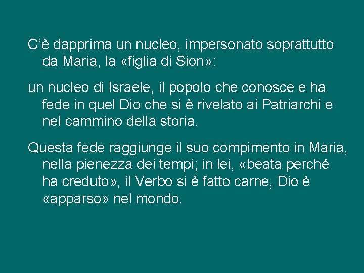 C’è dapprima un nucleo, impersonato soprattutto da Maria, la «figlia di Sion» : un