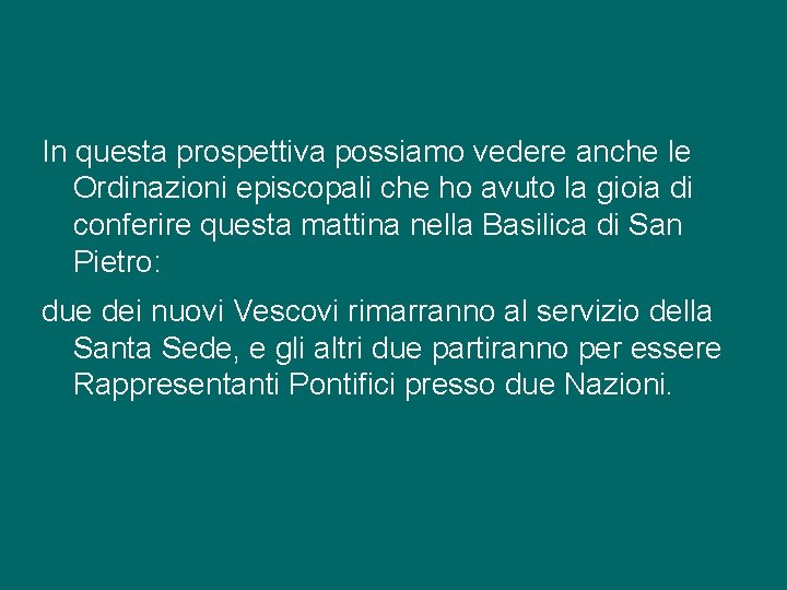 In questa prospettiva possiamo vedere anche le Ordinazioni episcopali che ho avuto la gioia