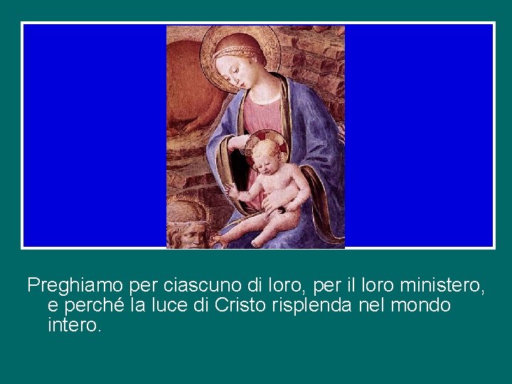 Preghiamo per ciascuno di loro, per il loro ministero, e perché la luce di