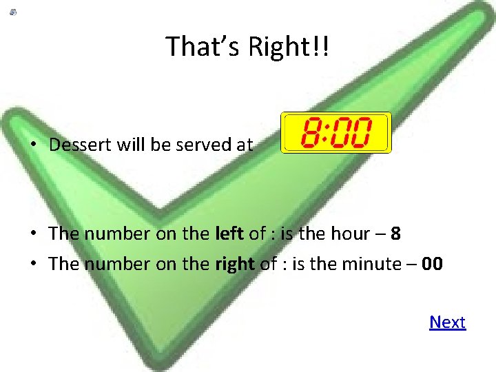 That’s Right!! • Dessert will be served at • The number on the left