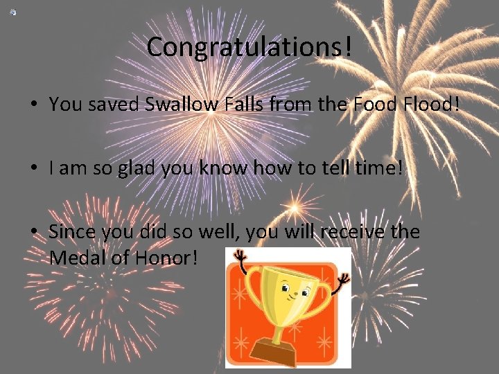 Congratulations! • You saved Swallow Falls from the Food Flood! • I am so