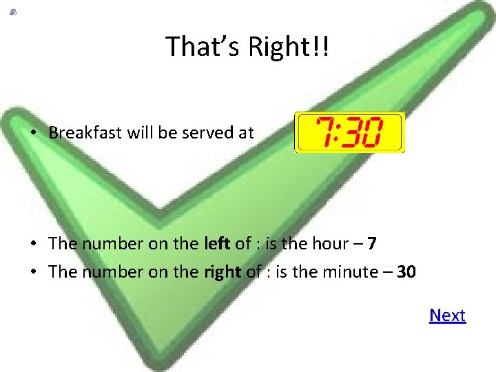 That’s Right!! • Breakfast will be served at • The number on the left
