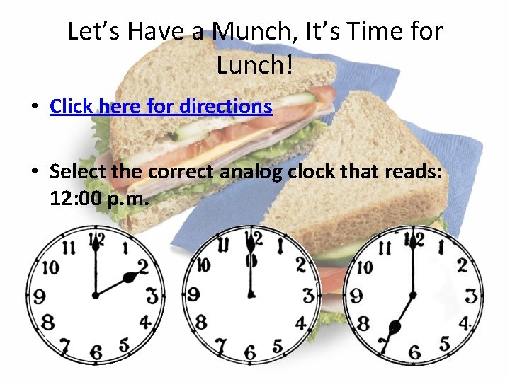 Let’s Have a Munch, It’s Time for Lunch! • Click here for directions •