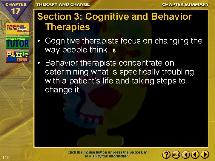 Section 3: Cognitive and Behavior Therapies • Cognitive therapists focus on changing the way