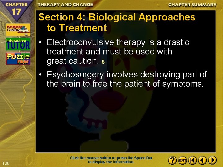 Section 4: Biological Approaches to Treatment • Electroconvulsive therapy is a drastic treatment and