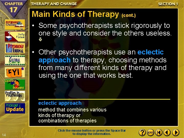 Main Kinds of Therapy (cont. ) • Some psychotherapists stick rigorously to one style