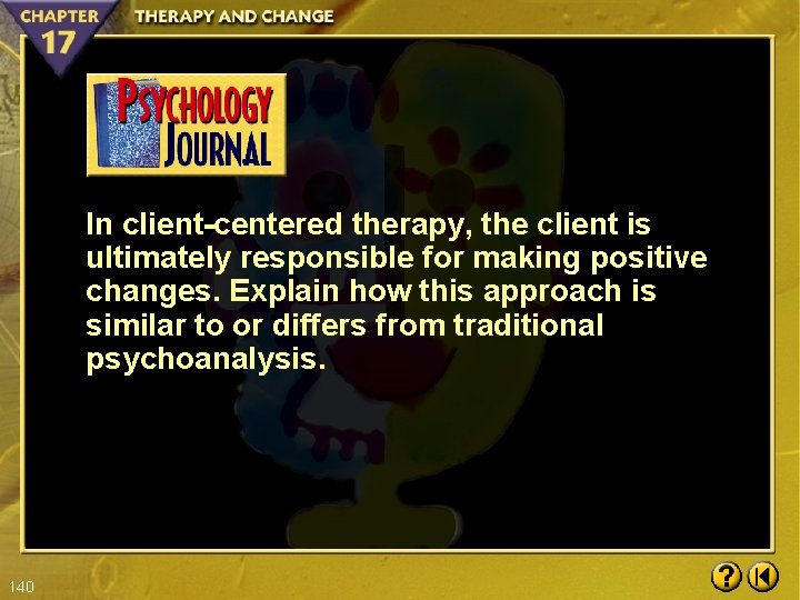 In client-centered therapy, the client is ultimately responsible for making positive changes. Explain how
