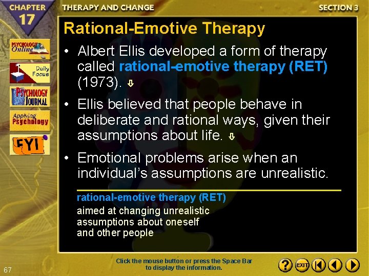 Rational-Emotive Therapy • Albert Ellis developed a form of therapy called rational-emotive therapy (RET)