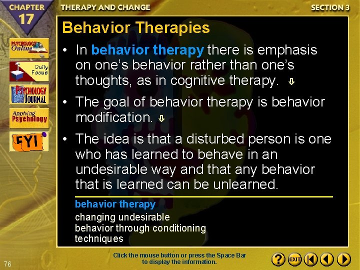 Behavior Therapies • In behavior therapy there is emphasis on one’s behavior rather than