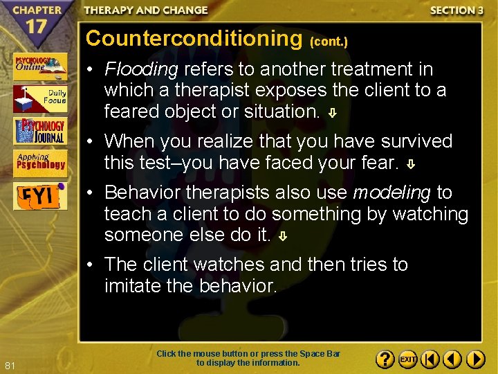 Counterconditioning (cont. ) • Flooding refers to another treatment in which a therapist exposes