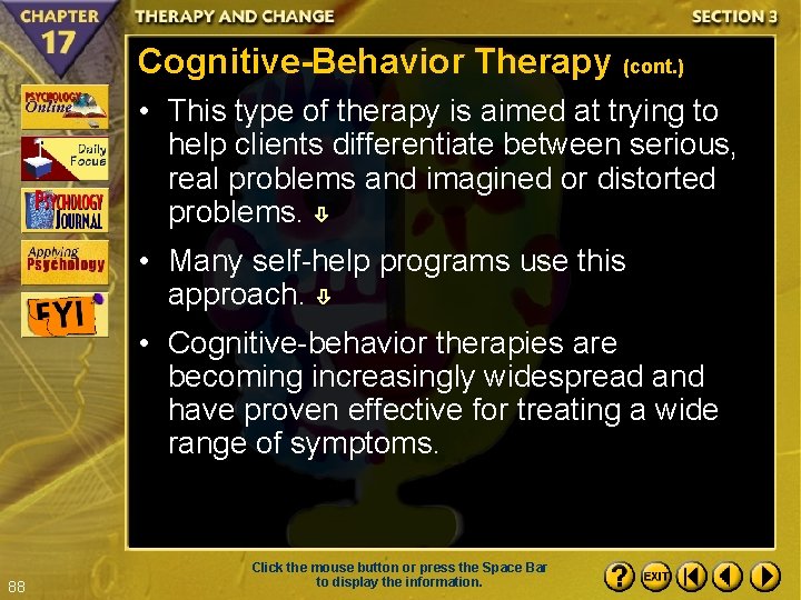 Cognitive-Behavior Therapy (cont. ) • This type of therapy is aimed at trying to