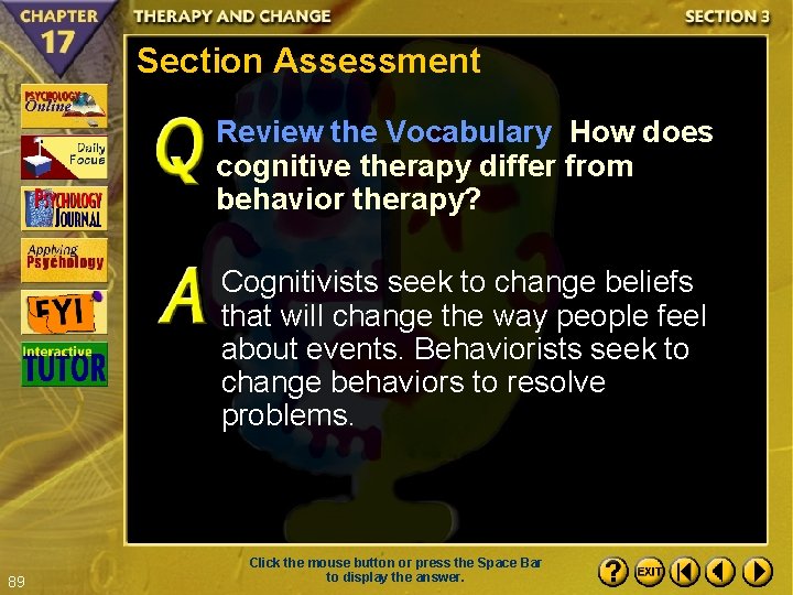 Section Assessment Review the Vocabulary How does cognitive therapy differ from behavior therapy? Cognitivists