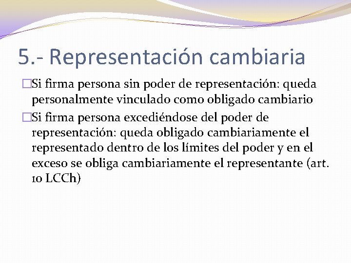 5. - Representación cambiaria �Si firma persona sin poder de representación: queda personalmente vinculado