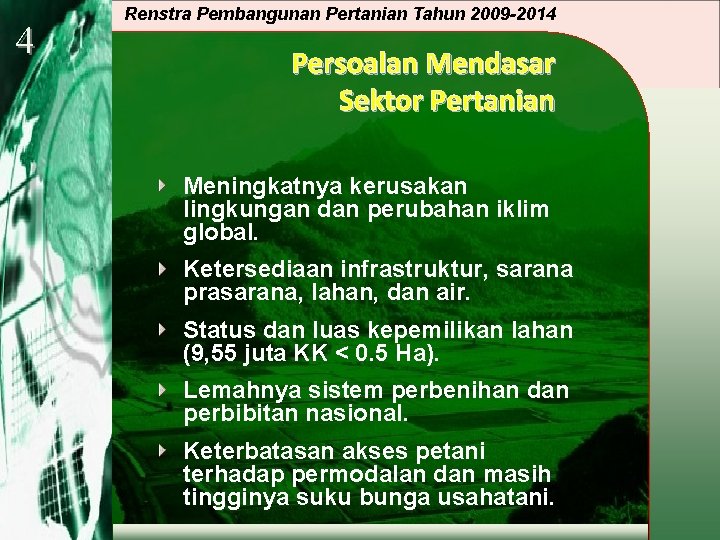 4 Renstra Pembangunan Pertanian Tahun 2009 -2014 Persoalan Mendasar Sektor Pertanian Meningkatnya kerusakan lingkungan