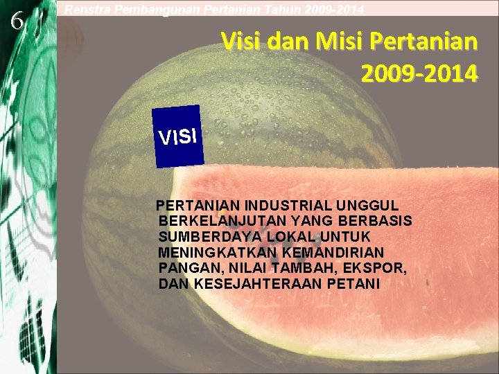 6 Renstra Pembangunan Pertanian Tahun 2009 -2014 Visi dan Misi Pertanian 2009 -2014 VISI