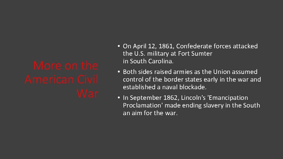 More on the American Civil War • On April 12, 1861, Confederate forces attacked