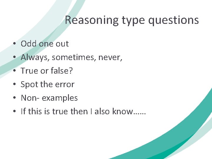 Reasoning type questions • • • Odd one out Always, sometimes, never, True or