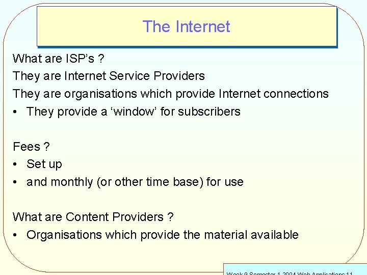The Internet What are ISP’s ? They are Internet Service Providers They are organisations