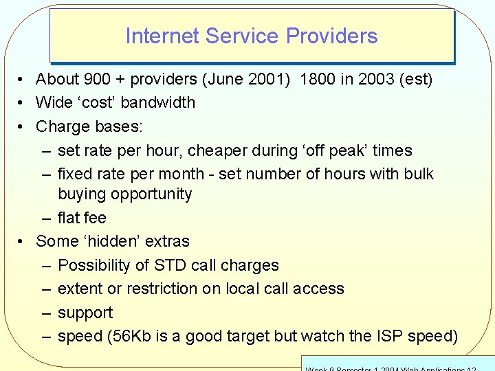 Internet Service Providers • About 900 + providers (June 2001) 1800 in 2003 (est)