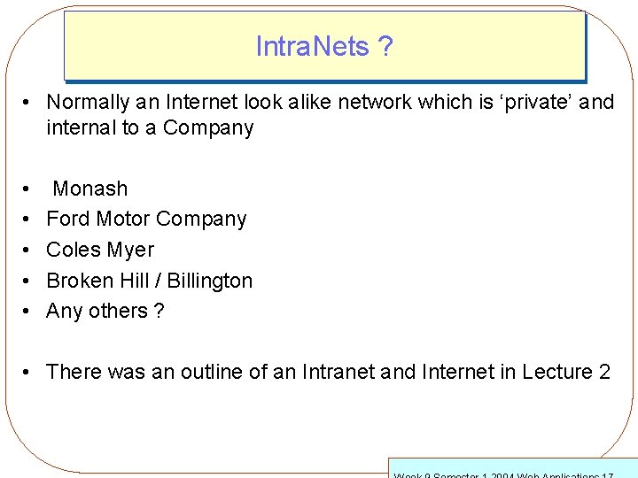 Intra. Nets ? • Normally an Internet look alike network which is ‘private’ and