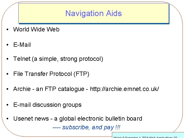 Navigation Aids • World Wide Web • E-Mail • Telnet (a simple, strong protocol)