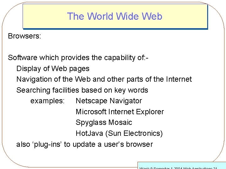 The World Wide Web Browsers: Software which provides the capability of: Display of Web