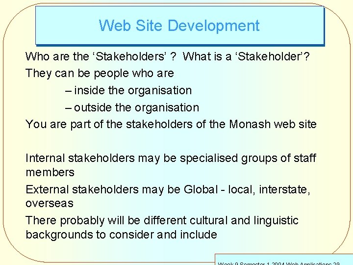Web Site Development Who are the ‘Stakeholders’ ? What is a ‘Stakeholder’? They can