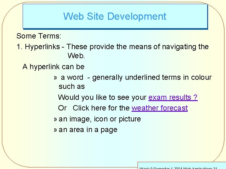 Web Site Development Some Terms: 1. Hyperlinks - These provide the means of navigating
