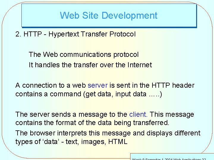 Web Site Development 2. HTTP - Hypertext Transfer Protocol The Web communications protocol It