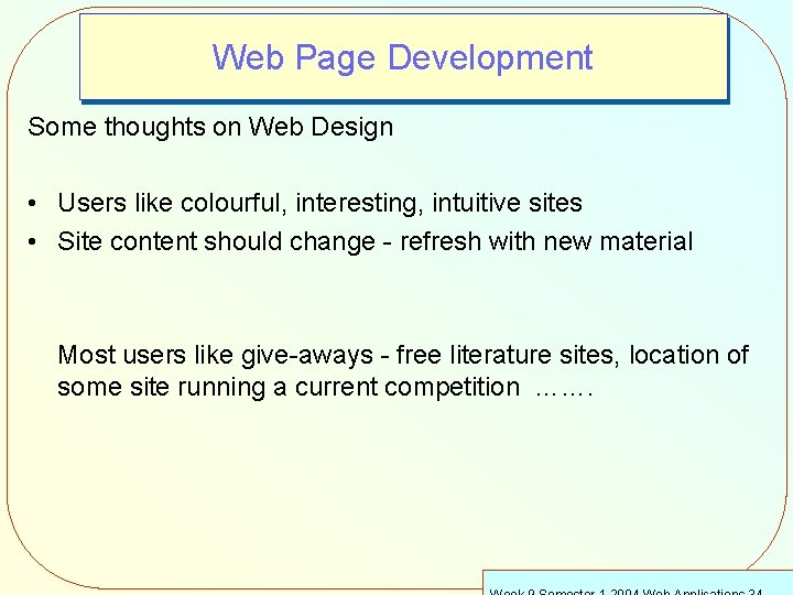 Web Page Development Some thoughts on Web Design • Users like colourful, interesting, intuitive