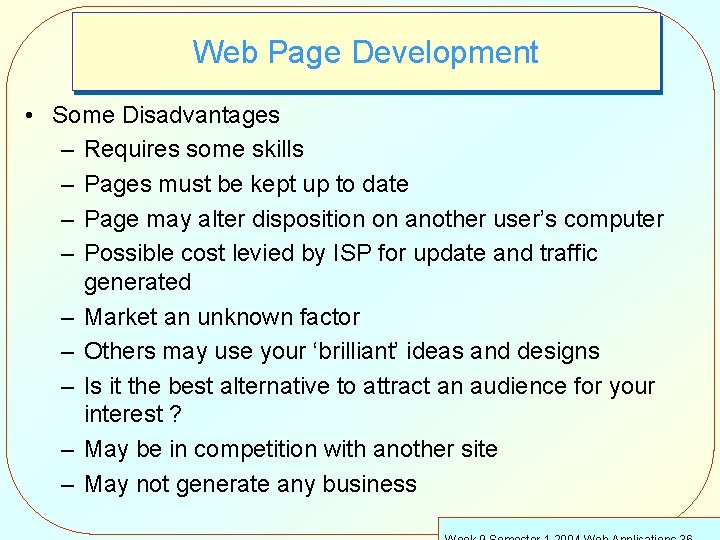 Web Page Development • Some Disadvantages – Requires some skills – Pages must be