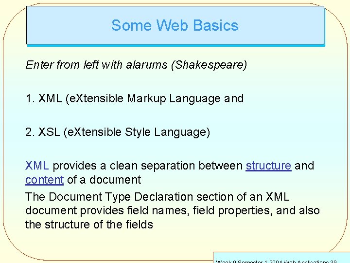 Some Web Basics Enter from left with alarums (Shakespeare) 1. XML (e. Xtensible Markup