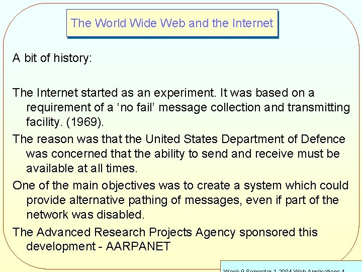The World Wide Web and the Internet A bit of history: The Internet started