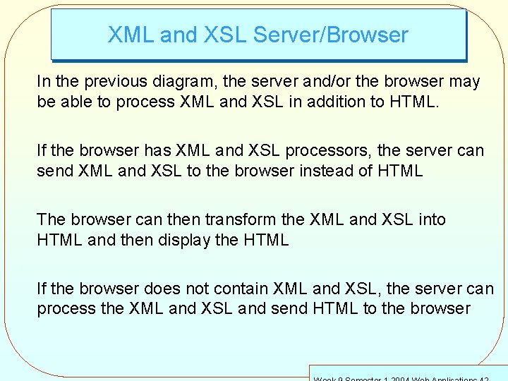 XML and XSL Server/Browser In the previous diagram, the server and/or the browser may