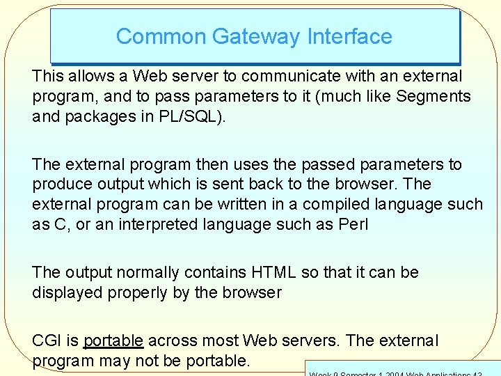 Common Gateway Interface This allows a Web server to communicate with an external program,