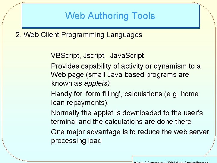 Web Authoring Tools 2. Web Client Programming Languages VBScript, Jscript, Java. Script Provides capability